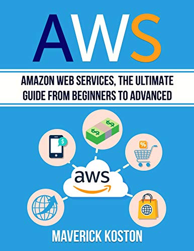 6. AWS: Amazon Web Services, the Ultimate Guide for Beginners to Advanced By Maverick Koston