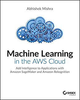 7. Machine Learning in the AWS Cloud By Abhishek Mishra