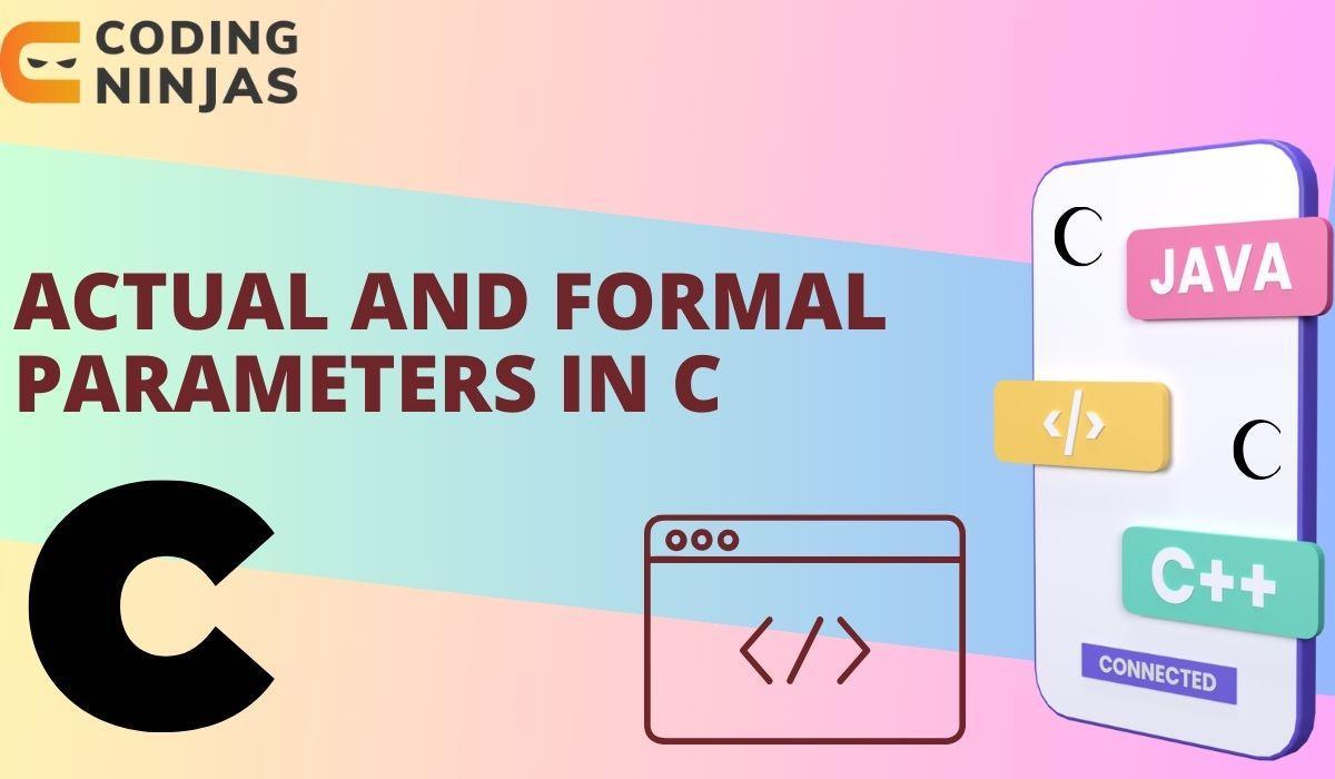 Actual And Formal Parameters In C - Naukri Code 360