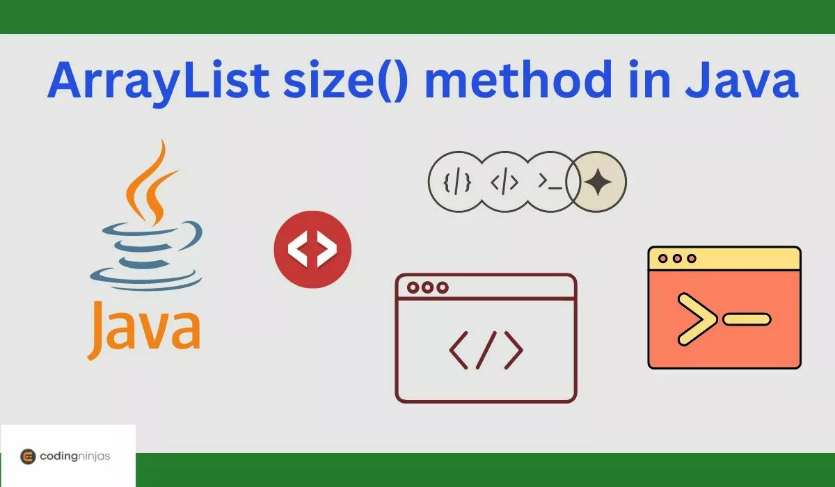 ArrayList size() method in Java - Naukri Code 360