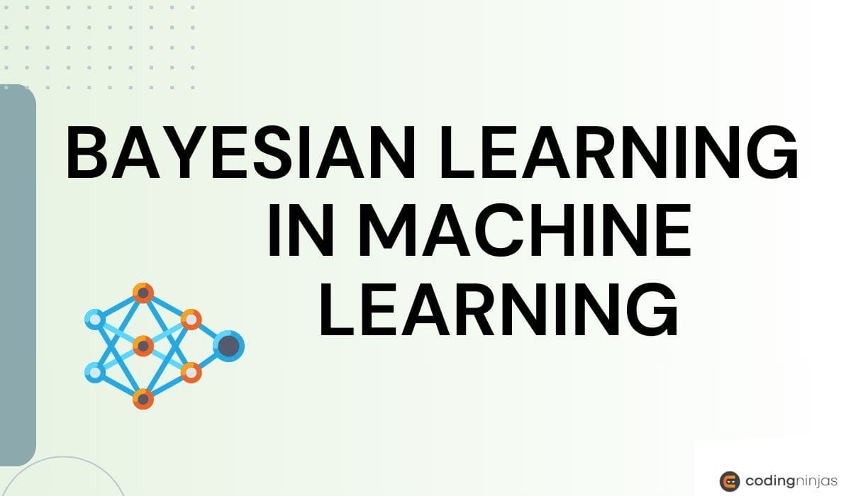 Bayesian Learning in Machine Learning - Naukri Code 360