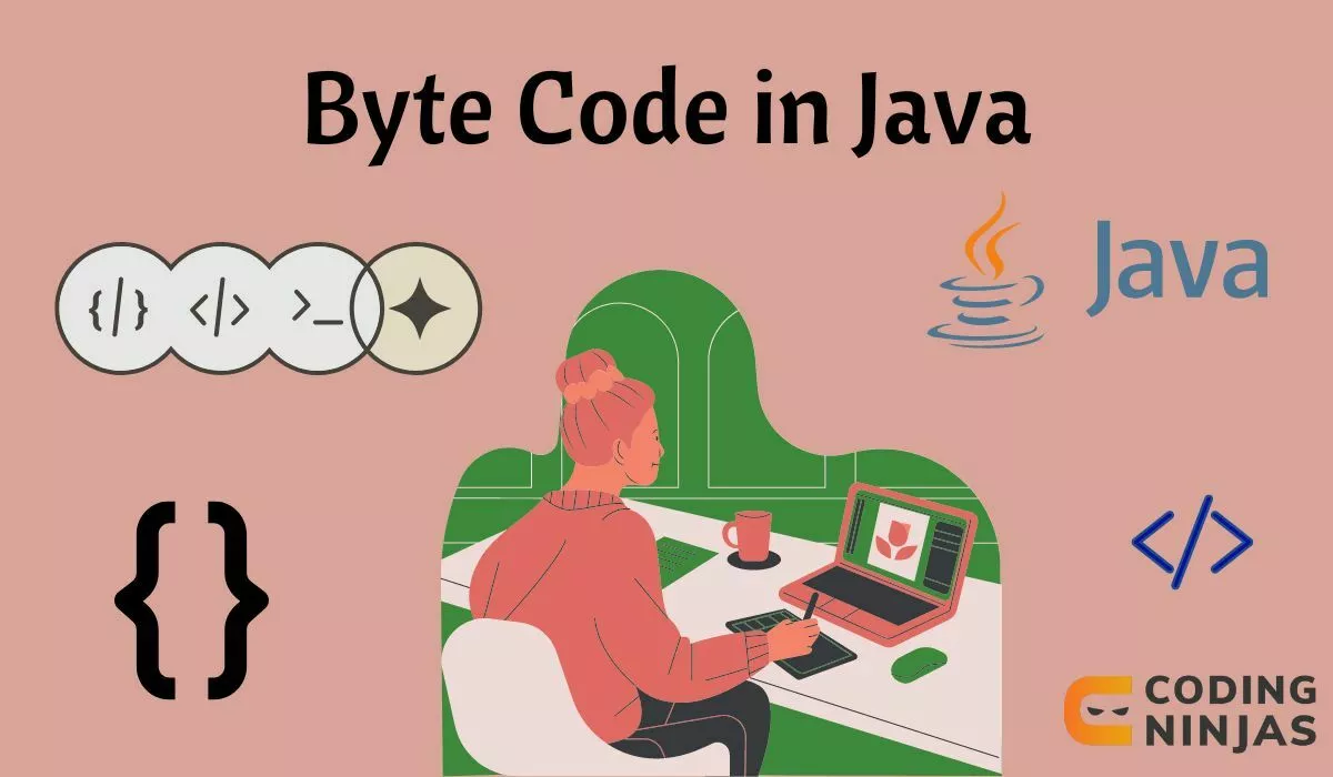 Byte Code in Java - Naukri Code 360