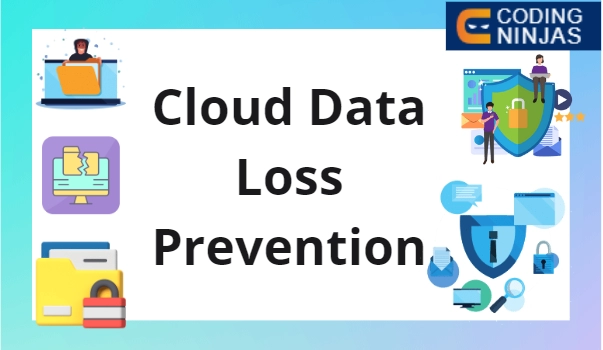 Cloud Data Loss Prevention - Coding Ninjas