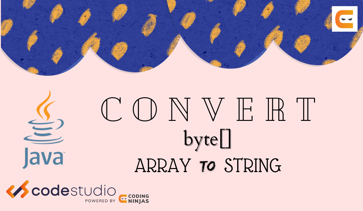 convert-byte-array-to-string-coding-ninjas-codestudio