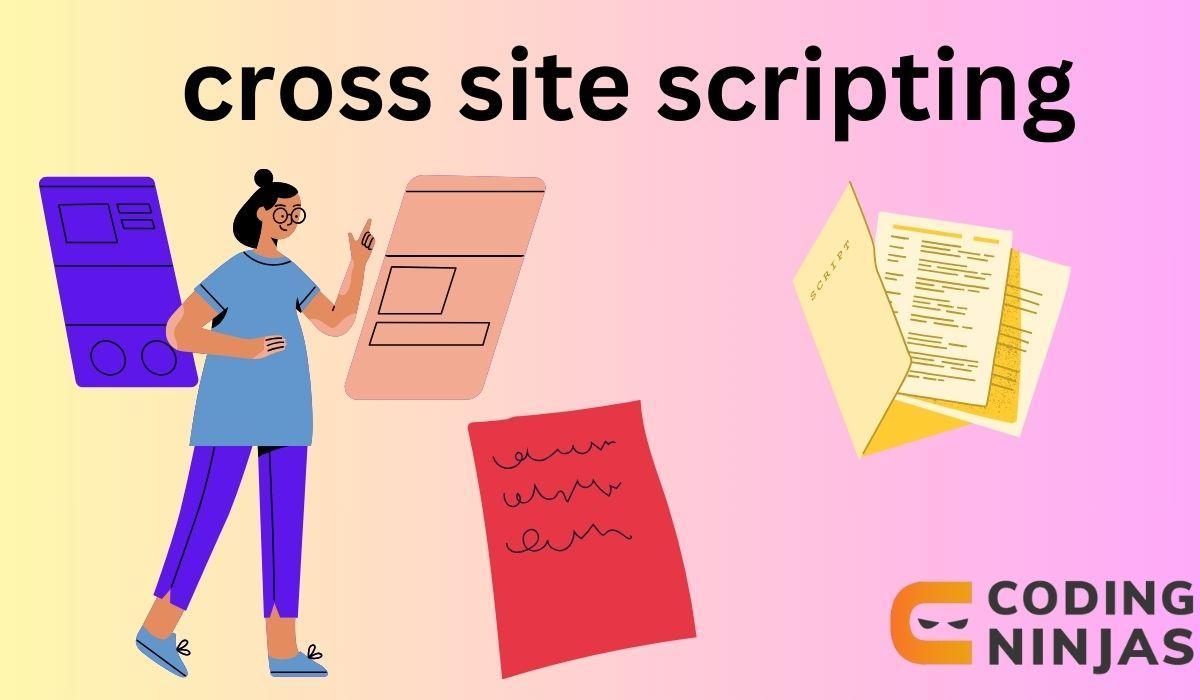 What Is Cross-Site Scripting (XSS) And How To Prevent It? - Coding Ninjas