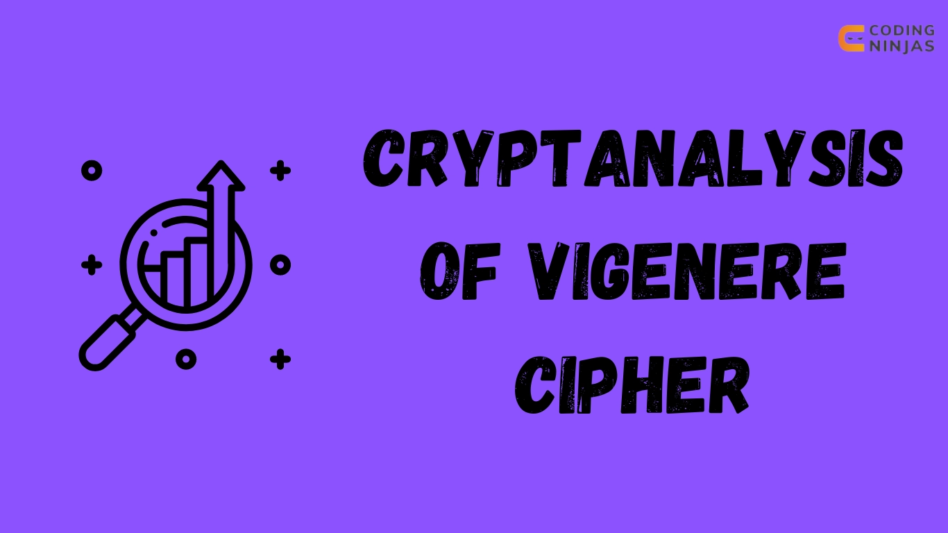 Cryptanalysis Of Vigenere Cipher - Coding Ninjas