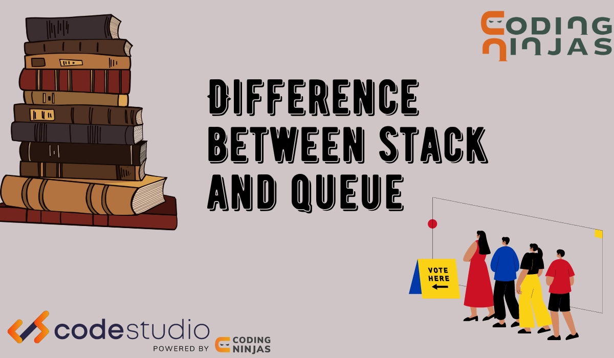 Difference Between Stack And Queue Data Structures Coding Ninjas 6579