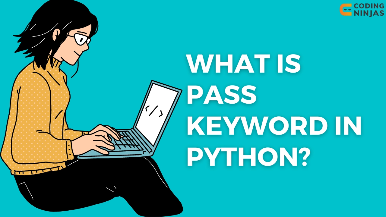  What Is Pass Keyword In Python Coding Ninjas