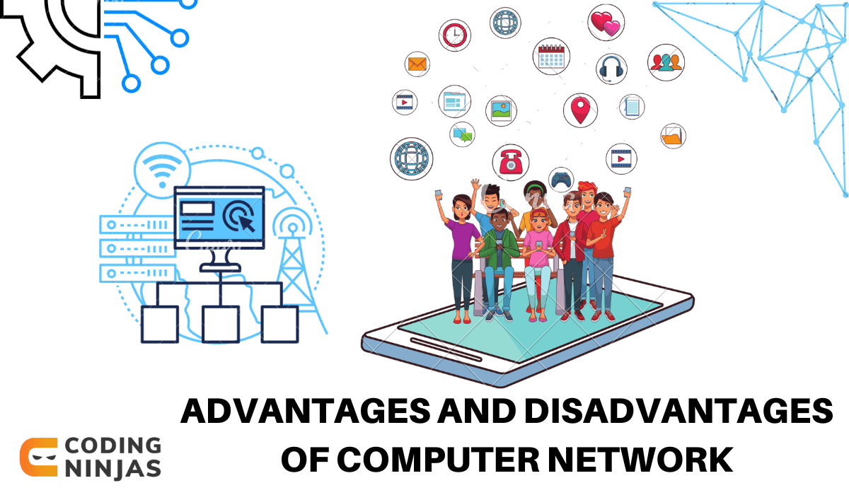 Advantages and Disadvantages of Computer Networking - Coding Ninjas