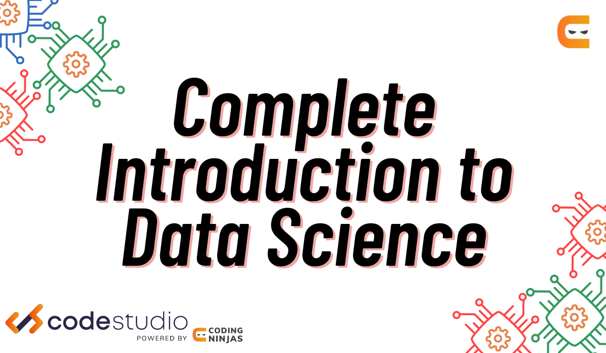 Complete Introduction To Data Science - Coding Ninjas