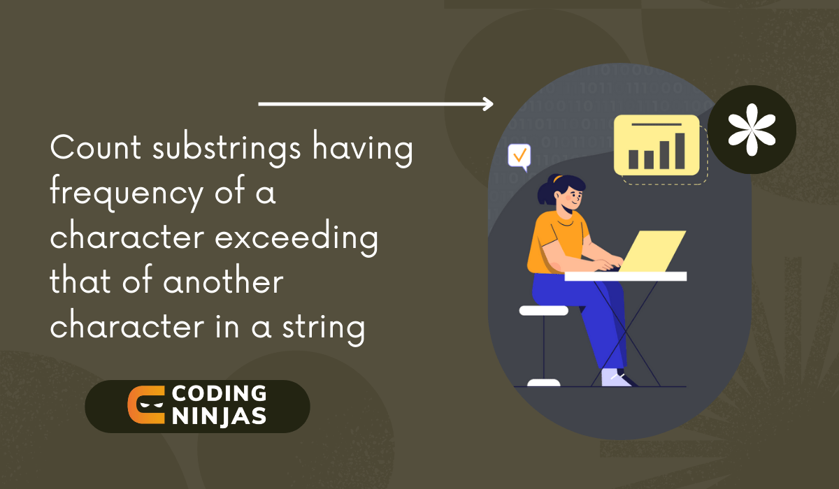 Count Substrings Having Frequency Of A Character Exceeding That Of ...