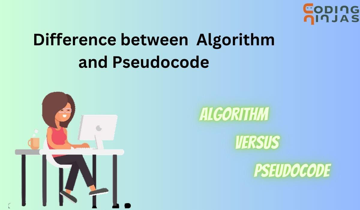 Difference Between Algorithm And Pseudocode - Coding Ninjas