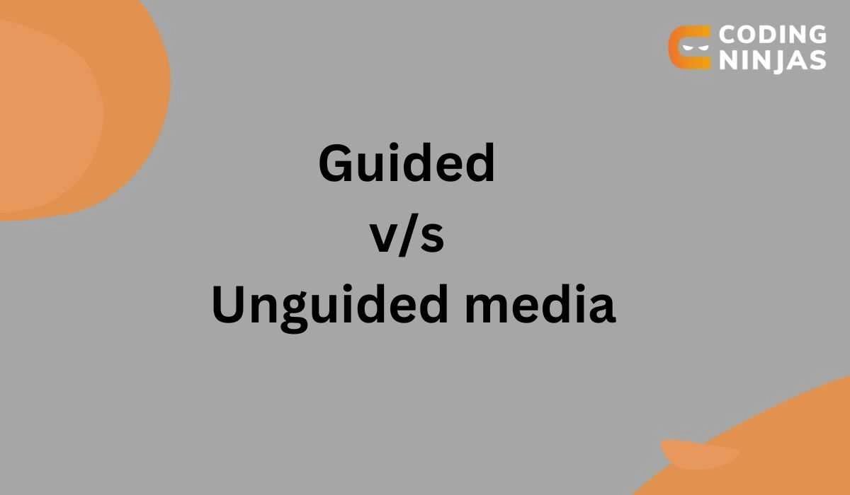 difference-between-guided-and-unguided-media-coding-ninjas