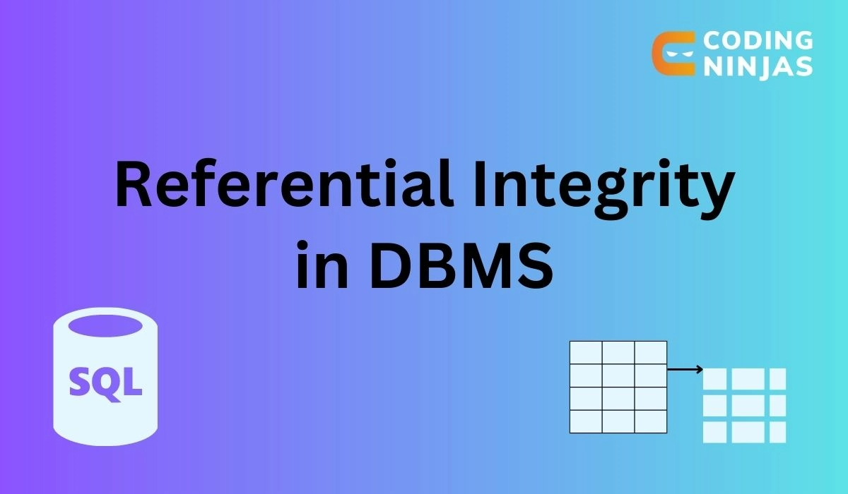 Referential Integrity in DBMS - Coding Ninjas