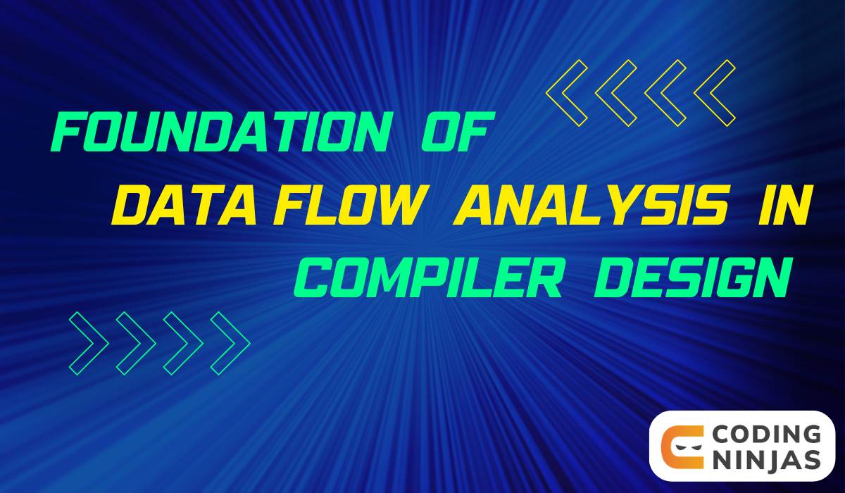 Foundations Of Data Flow Analysis In Compiler Design - Coding Ninjas