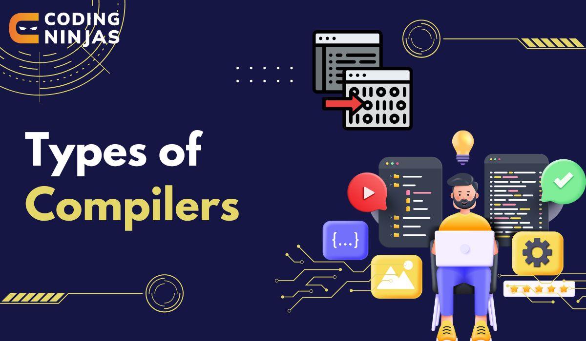 Types Of Compiler - Coding Ninjas