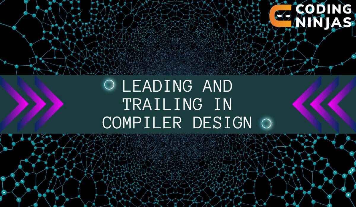 Leading And Trailing In Compiler Design - Naukri Code 360