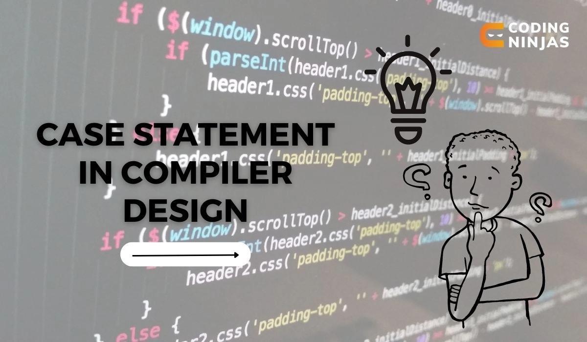 Case Statement in Compiler Design Coding Ninjas