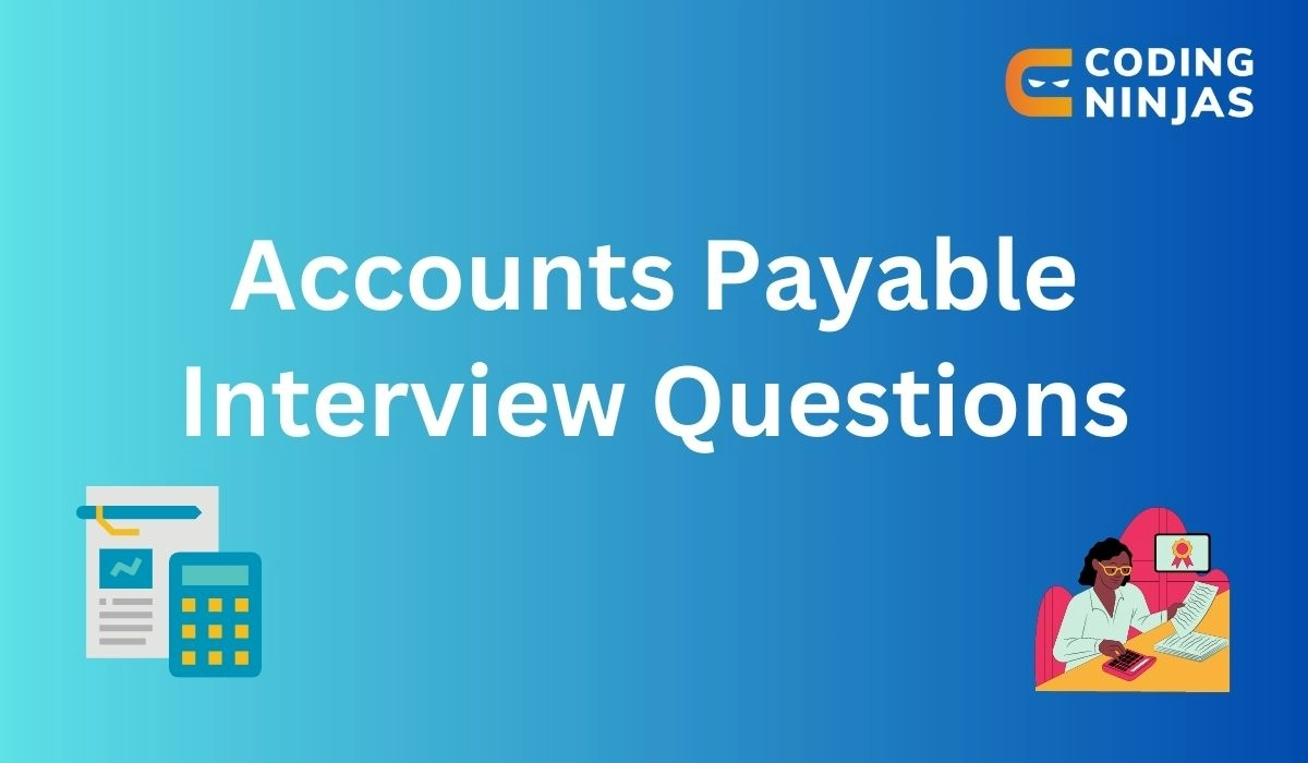 Top 20 Accounts Payable Interview Questions Coding Ninjas   Custom Upload 1683827744.webp