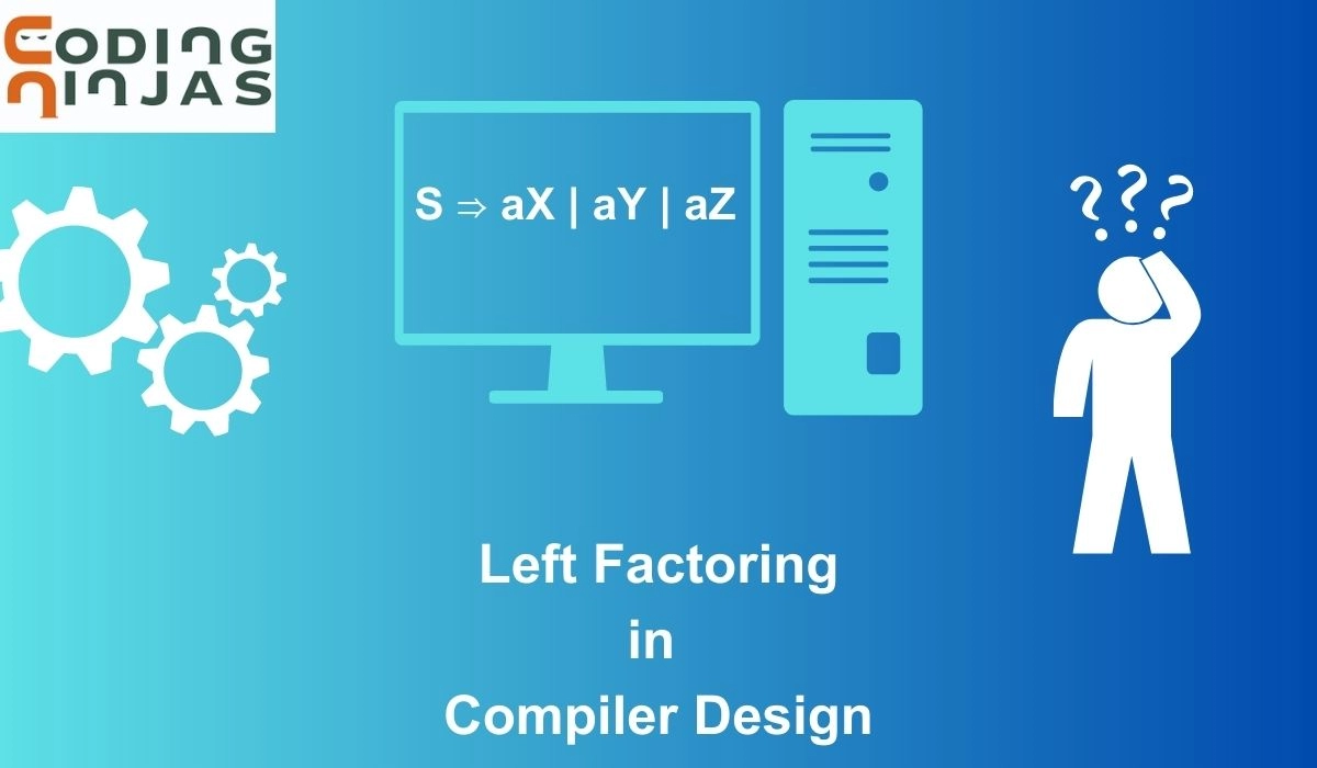 Left Factoring In Compiler Design - Coding Ninjas