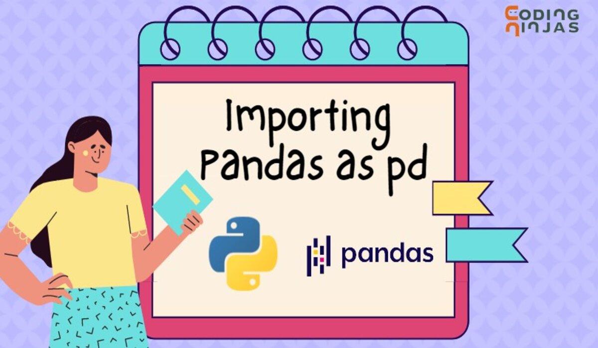 Import Pandas as pd in Python - Coding Ninjas