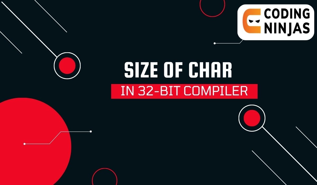 size-of-char-in-32-bit-compiler-coding-ninjas