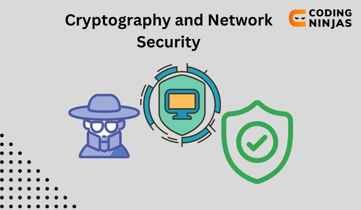 Cryptography And Network Security - Coding Ninjas