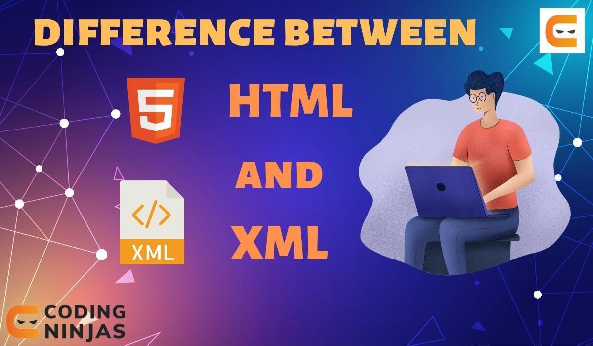 Difference Between HTML And XML - Coding Ninjas