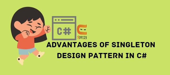 Advantages of Singleton Design Pattern in C#