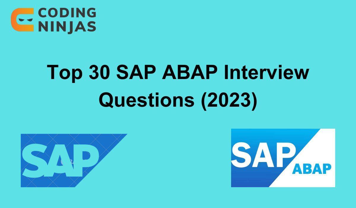 Top 30 SAP ABAP Interview Questions 2024 Coding Ninjas   Custom Upload 1686889203 1f55d318.webp