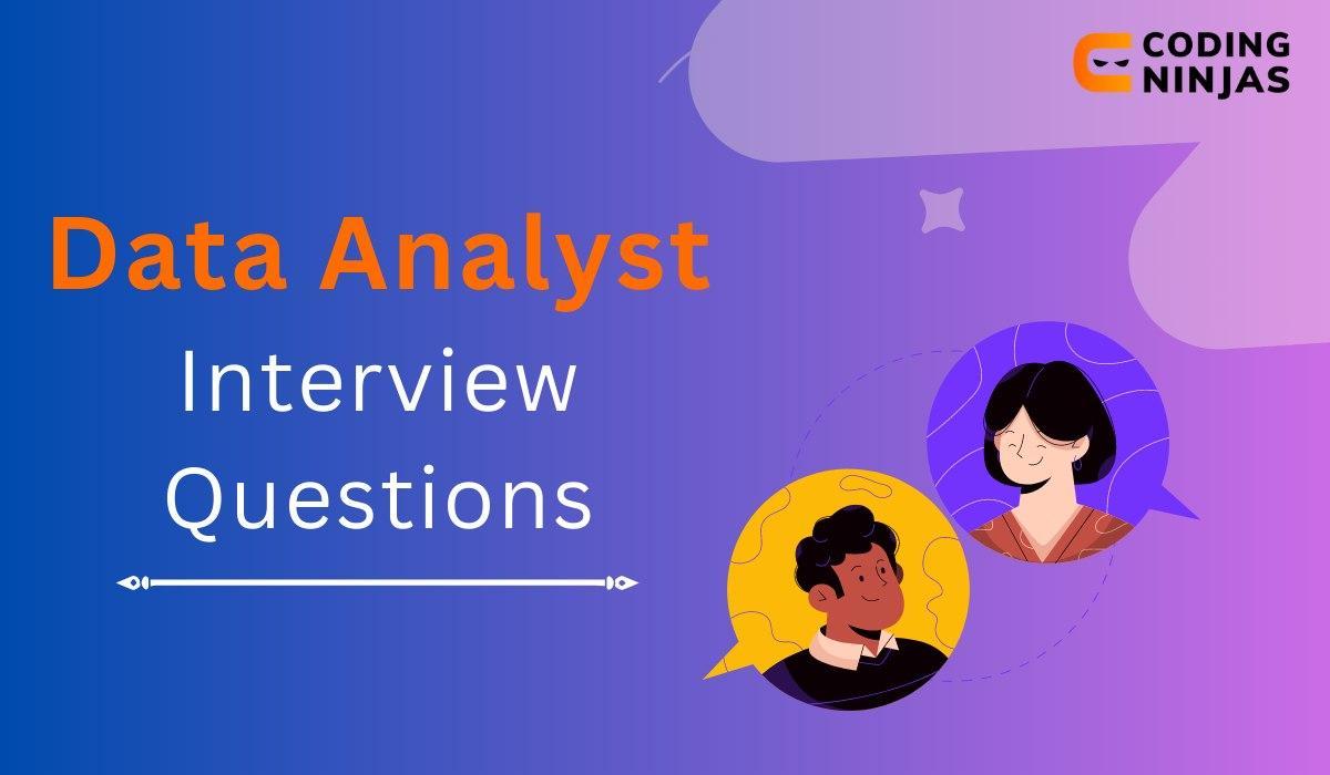 Top 70 Data Analyst Interview Questions and Answers 2024 - Naukri Code 360