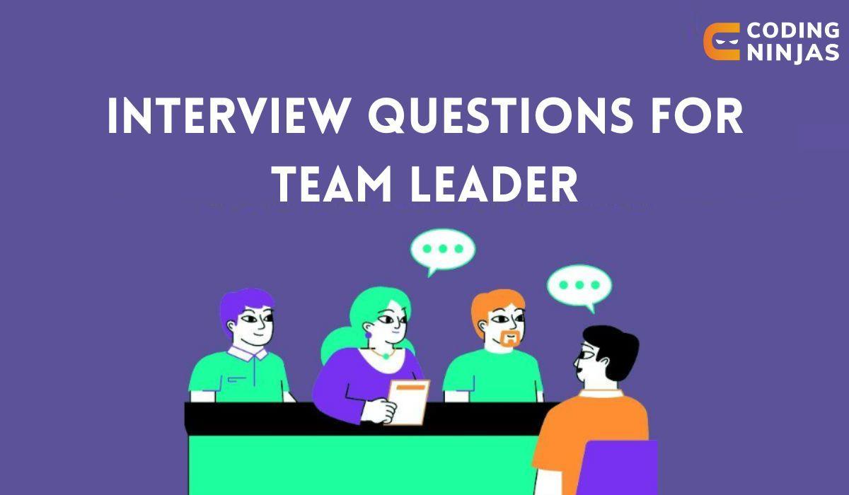 Top 40 Team Leader Interview Questions And Answers For 2024 Coding Ninjas   Custom Upload 1687883918 7ee94b81.webp