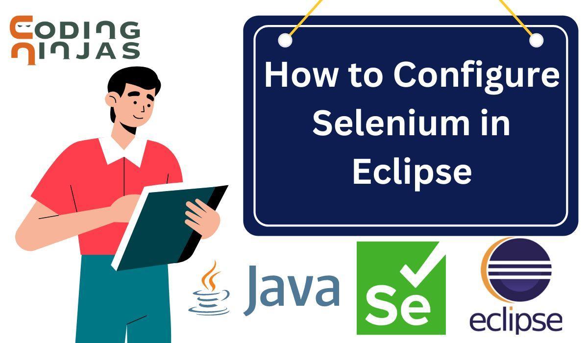 How to Configure Selenium in Eclipse - Naukri Code 360