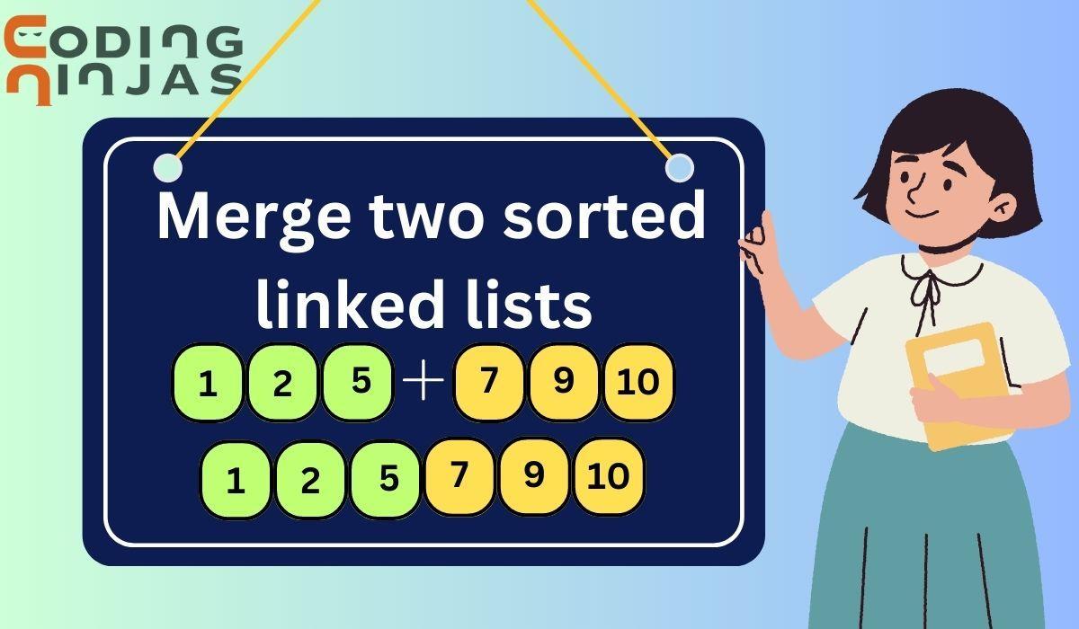 Merge Two Sorted Linked Lists - Coding Ninjas