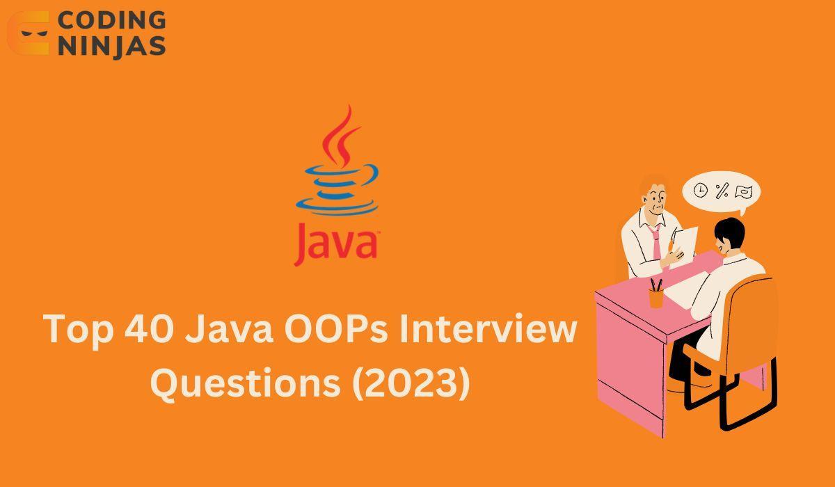 top-40-java-oops-interview-questions-2023-coding-ninjas