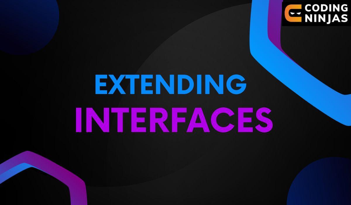 Extending Interfaces - Coding Ninjas