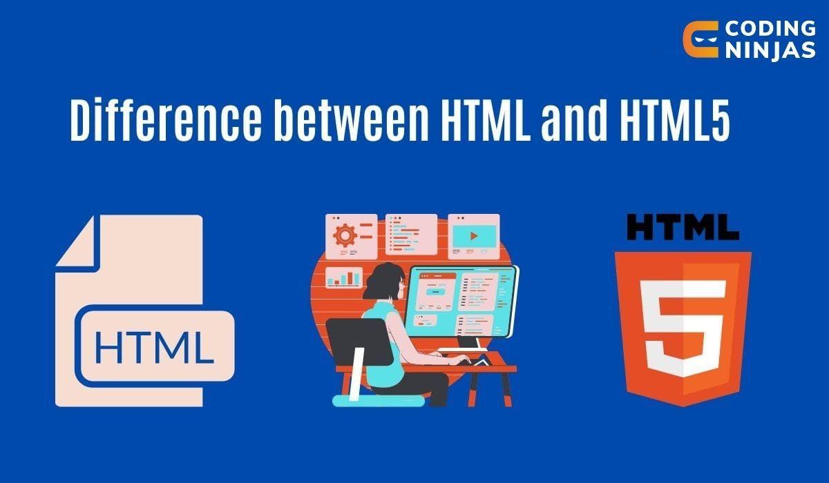 Difference Between HTML And HTML5 - Coding Ninjas