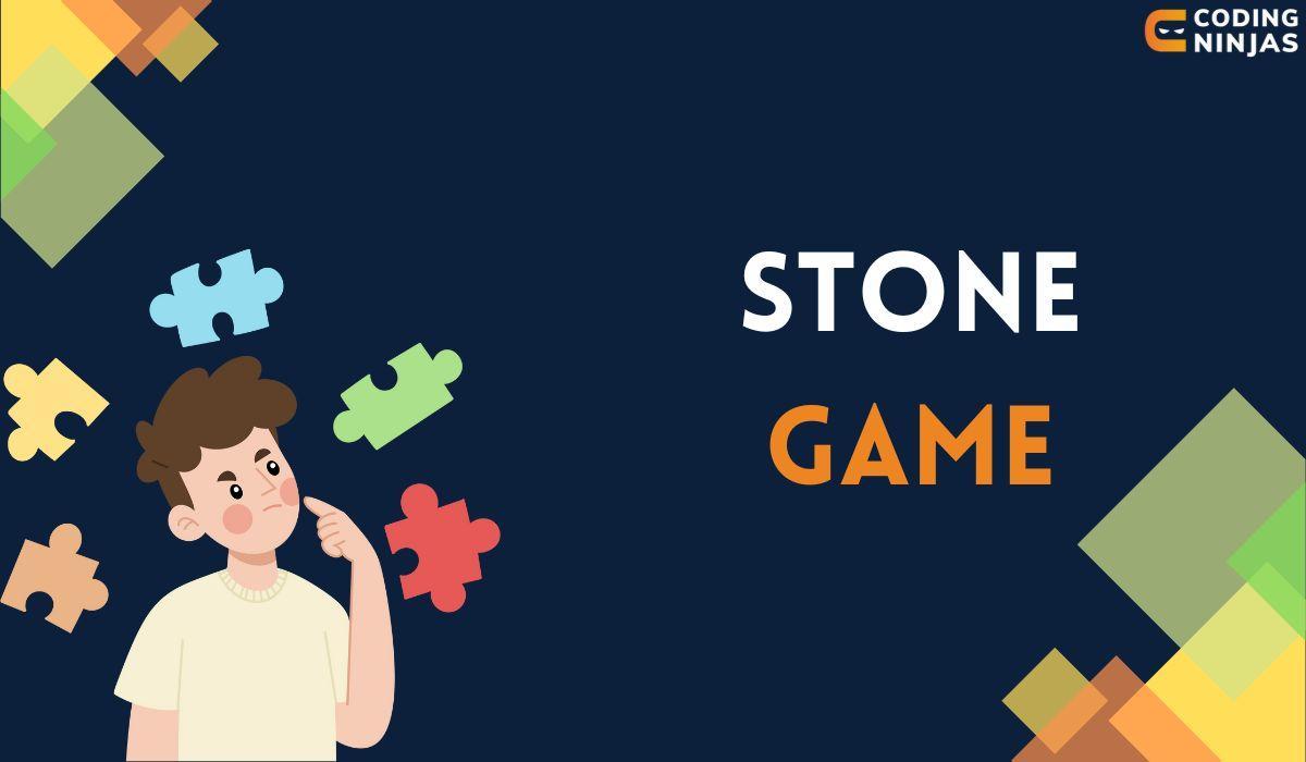 Stone Game - Coding Ninjas