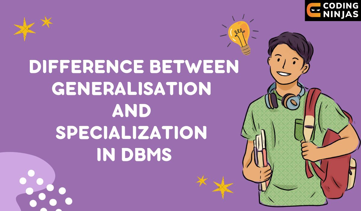 Generalisation and Specialization in DBMS