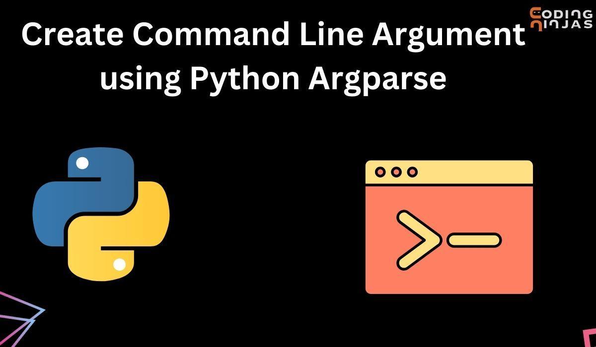 Create Command Line Argument Using Python Argparse - Coding Ninjas