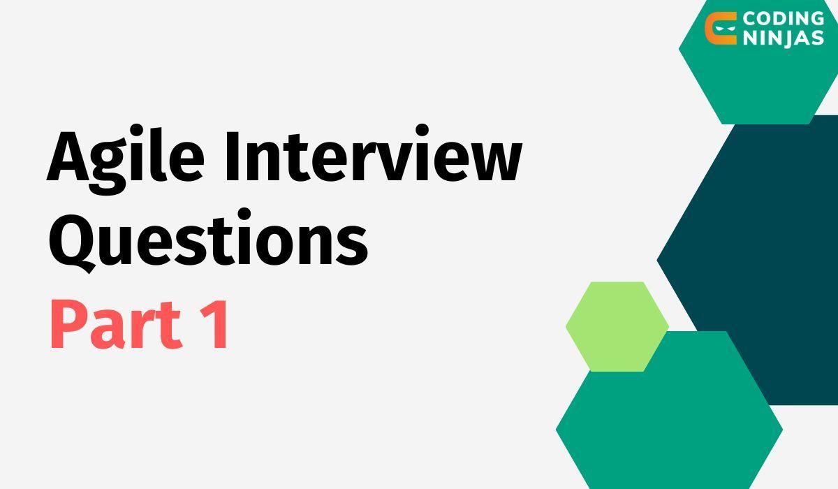 Top 25 Agile Scrum Interview Questions For Beginners Updated Coding Ninjas