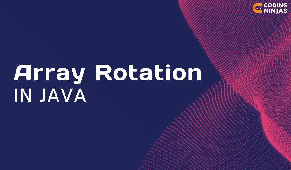 Array Rotation In Java - Coding Ninjas