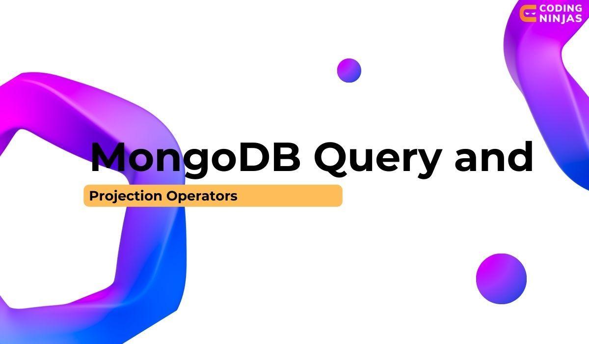 MongoDB Query And Projection Operators - Coding Ninjas