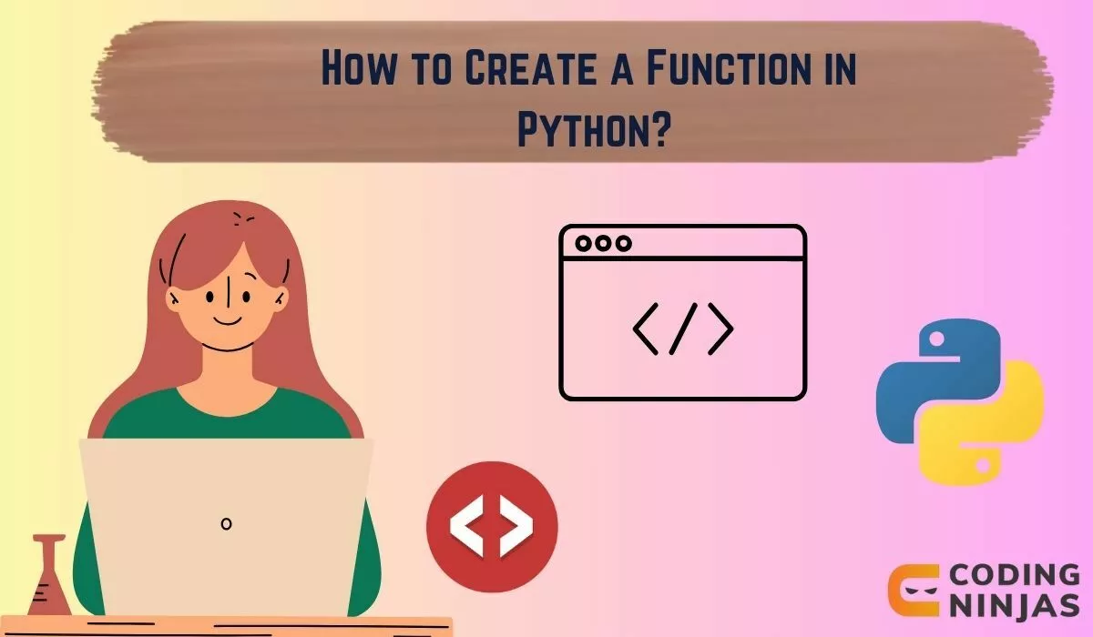 How to Create a Function in Python - Naukri Code 360