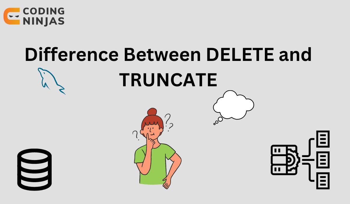 Difference Between DELETE And TRUNCATE - Coding Ninjas