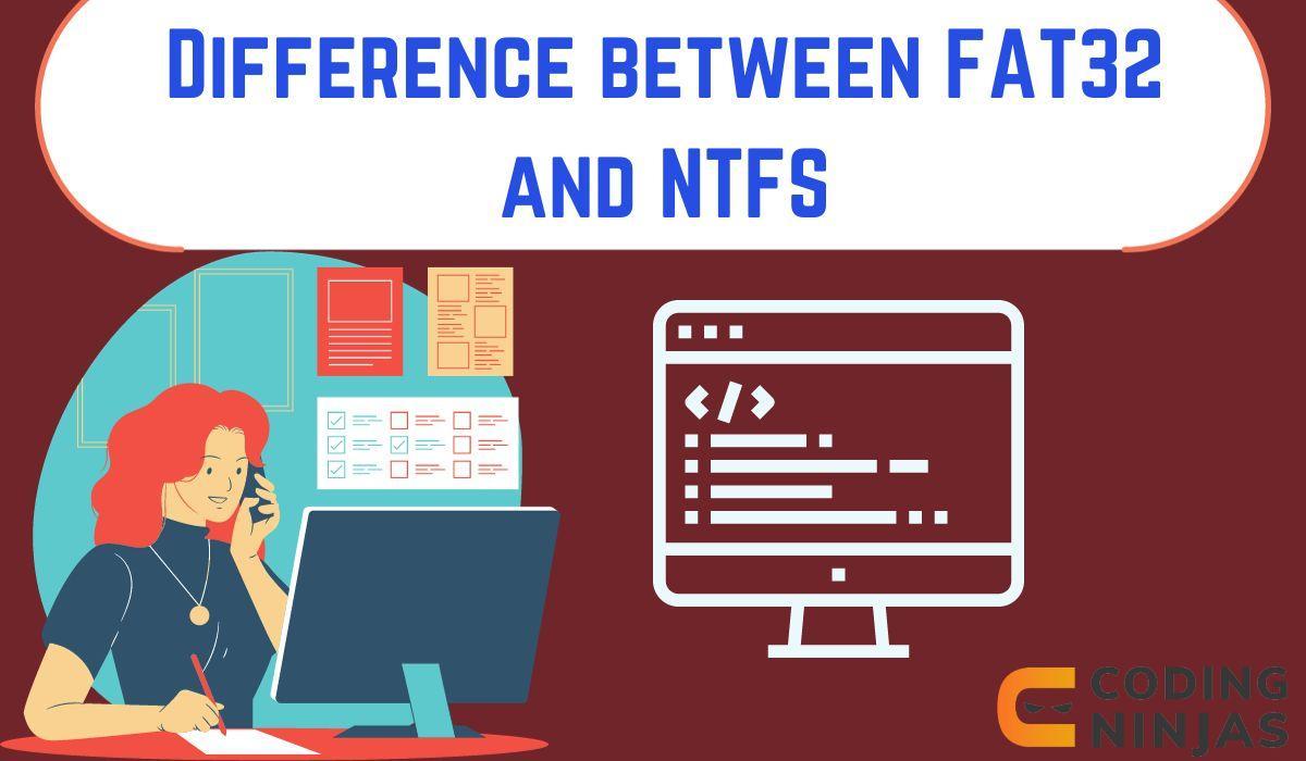 Difference Between FAT32 And NTFS - Coding Ninjas