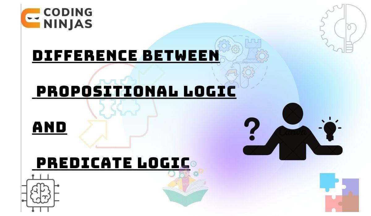 difference-between-propositional-logic-and-predicate-logic-coding-ninjas