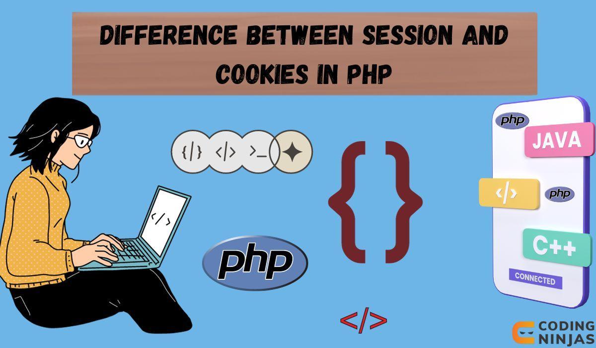 Difference Between Session And Cookies In PHP - Coding Ninjas