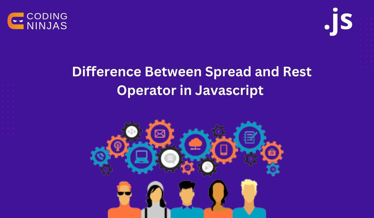 Difference Between Spread And Rest Operator In Javascript Coding Ninjas