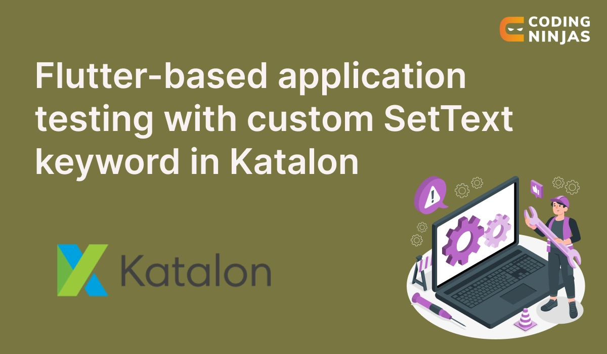 Flutter-Based Application Testing with Custom SetText Keyword in Katalon -  Coding Ninjas